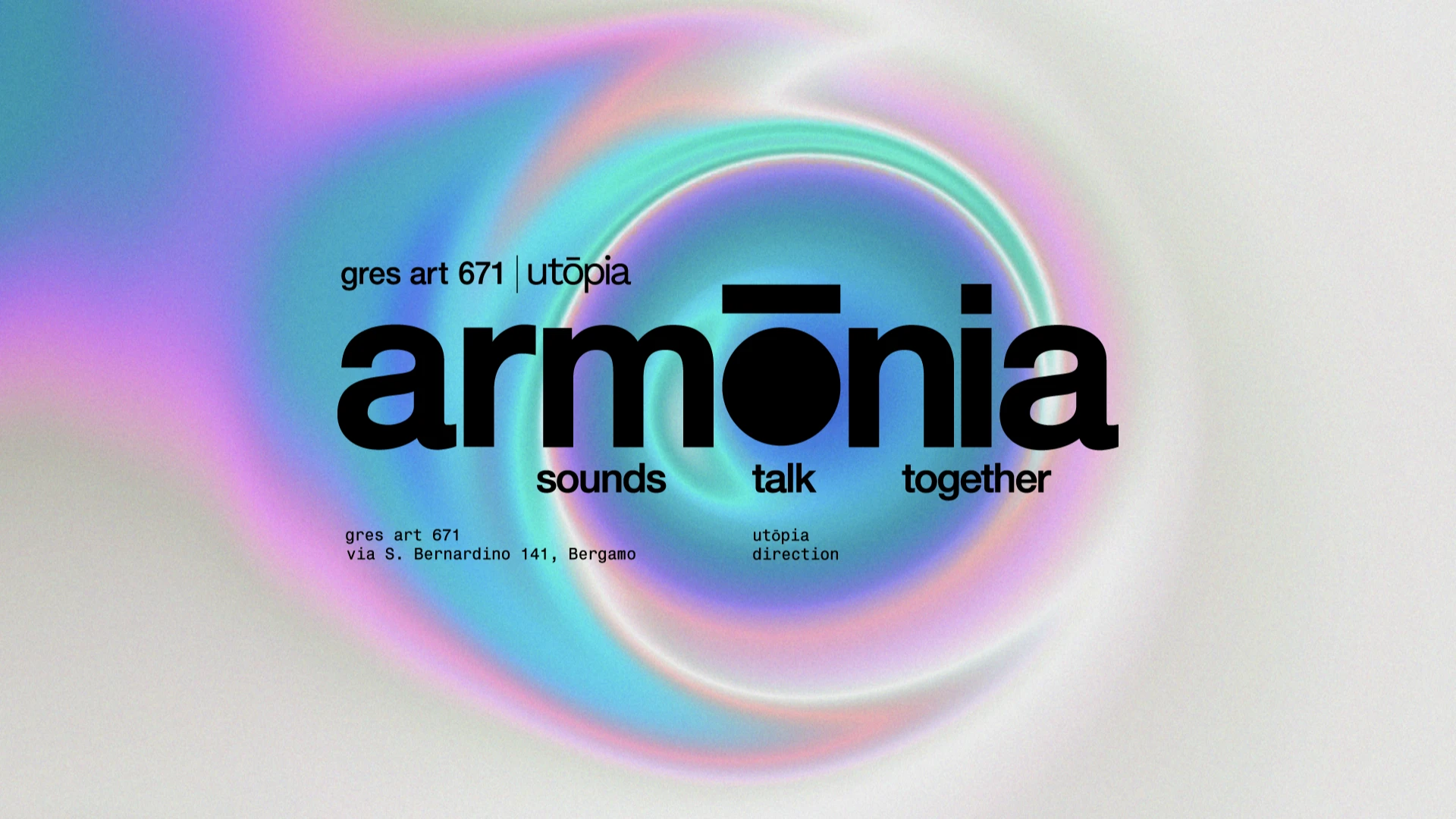 Grafica evento “armōnia – sounds talk together” di gres art 671 e utòpia, con grande scritta nera su vortice astratto dai toni pastello e indicazioni di luogo a Bergamo.